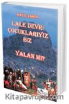 Lale Devri Çocuklarıyız Biz Yalan mı?
