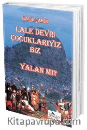Lale Devri Çocuklarıyız Biz Yalan mı?