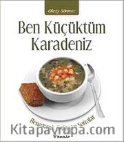 Ben Küçüktüm Karadeniz <br /> Rengarenk Tatlar ve Sofralar