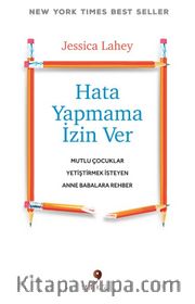 Hata Yapmama İzin Ver <br /> Mutlu Çocuklar Yetiştirmek İsteyen Anne Babalara Rehber