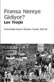 Fransa Nereye Gidiyor? <br /> Fransa’daki Durum Üzerine Yazılar(1934-38)