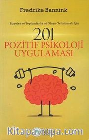201 Pozitif Psikoloji Uygulaması  - Bireyler ve Toplumlarda İyi Oluşu Geliştirmek İçin