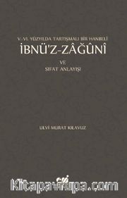 V.- VI. Yüzyılda Tartışmalı Bir Hanbeli İbnü’z-Zağuni ve Sıfat Anlayışı
