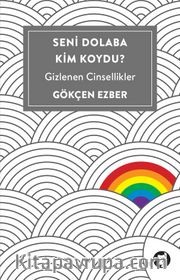 Seni Dolaba Kim Koydu? <br /> Gizlenen Cinsellikler
