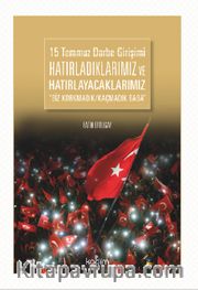 15 Temmuz Darbe Girişimi Hatırladıklarımız ve Hatırlayacaklarımız <br /> Biz Korkmadık Kaçmadık Baba