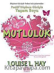 Mutluluk <br /> Pozitif Düşünce Gücüyle Yaşam
