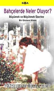 Bahçelerde Neler Oluyor? <br /> Büyümek ve Büyütmek Üzerine Gözlem Kitabı