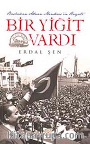 Bir Yiğit Vardı <br /> Başbakan Adnan Menderes'in Hayatı