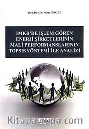 İmkb'de İşlem Gören Enerji Şirketlerinin Mali Performanslarının Topsıs Yöntemi ile Analizi