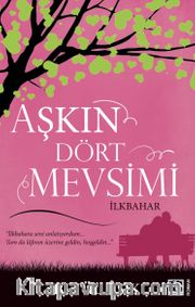 Aşkın Dört Mevsimi <br /> İlkbahar
