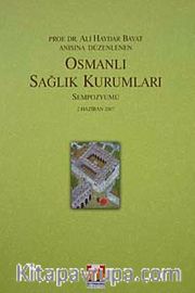 Prof. Dr. Ali Haydar Bayat Anısına Düzenlenen Osmanlı Sağlık Kurumları Sempozyumu (2 Haziran 2007)