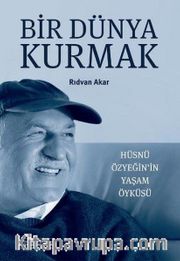 Bir Dünya Kurmak <br /> Hüsnü Özyeğin’in Yaşam Öyküsü
