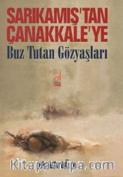 Sarıkamış'tan Çanakkale'ye Buz Tutan Göz Yaşları