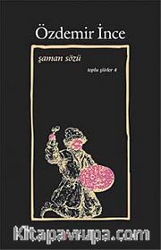 Şaman Sözü / Toplu Şiirler IV