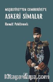 Meşrutiyetten Cumhuriyete Askeri Simalar