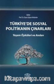 Türkiye'de Sosyal Politikanın Çınarları Yaşam Öyküleri ve Anıları