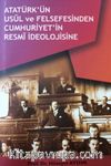 Atatürk’ün Usul ve Felsefesinden Cumhuriyetin Resmi İdeolojisine 