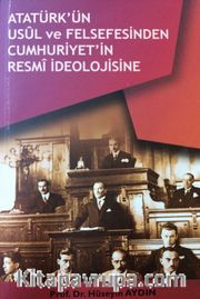 Atatürk’ün Usul ve Felsefesinden Cumhuriyetin Resmi İdeolojisine 