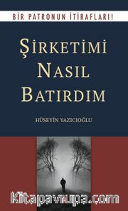 Şirketimi Nasıl Batırdım