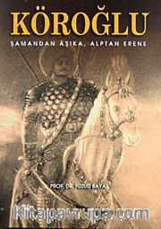 Köroğlu <br /> Şamandan Aşıka-Alptan Erene