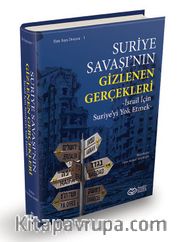 Suriye Savaşı’nın Gizlenen Gerçekleri  <br /> İsrail İçin Suriye’yi Yok Etmek