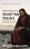 Hristiyanlıkta Tevhit'ten Teslis'e & Hıristiyanlıkta Tevhit - Teslis Mücadelesinin Kısa Tarihi