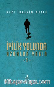 İyilik Yolunda Uzaklar Yakın 1