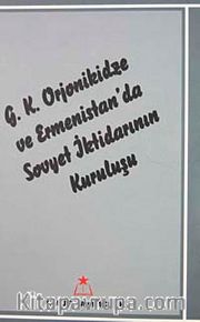 G.K. Orjonikidze ve Ermenistan'da Sovyet İktidarının Kuruluşu