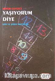 Yaşıyorum Diye <br /> Şiir ve Şiirimsi Metinler