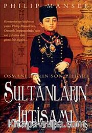 Osmanlıların Son Yılları Sultanların İhtişamı