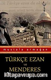 Türkçe Ezan ve Menderes <br /> Bir Devrin Yazılamayan Gerçekleri