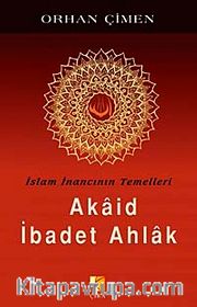 İslam İnancının Temelleri / Akaid İbadet Ahlak
