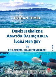 Denizlerimizde Amatör Balıkçılıkla İlgili Her Şey ve En Lezzetli Balık Yemekleri