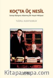 Koç’ta Üç Nesil <br /> Sanayi Barışına Adanmış Bir Hayat Hikayesi