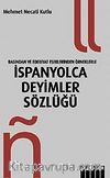 Basından ve Edebiyat Eserlerinden Örneklerle İspanyolca Deyimler Sözlüğü