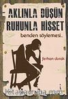 Aklınla Düşün Ruhunla Hisset & Benden Söylemesi
