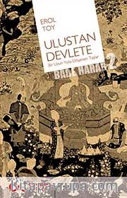 Ulustan Devlete <br /> Bir Uzun Yola Döşenen Taşlar Bade Harab-2