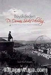 Büyük Dedem Dr. Osman Şevki Uludağ <br /> Çanakkale Savaşı ve Viyana Seyahati Günlükleri