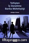 Teftişten İç Denetime Banka Müfettişliği