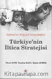 Küresel ve Bölgesel Perspektiften Türkiye'nin İltica Stratejisi