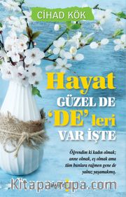 Hayat Güzel de 'De'leri Var İşte