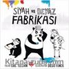 Siyah ve Beyaz Fabrikası