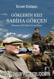 Göklerin Kızı Sabiha Gökçen <br /> Dünyanın İlk Kadın Savaş Pilotu