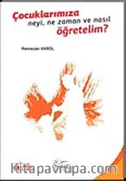 Çocuklarımıza Neyi, Ne Zaman Nasıl Öğretelim?