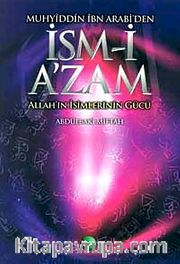 Muhyiddin İbn Arabi'den İsm-i A'zam <br /> Allah'ın İsimlerinin Gücü
