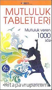 Mutluluk Tabletleri <br /> Mutluluk Veren 1000 Söz
