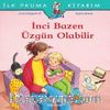 İnci Bazen Üzgün Olabilir / İlk Okuma Kitabım