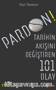 Pardon! <br /> Tarihin Akışını Değiştiren 101 Olay