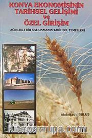 Konya Ekonomisinin Tarihsel Gelişimi ve Özel Girişim <br /> Ağırlıklı Bir Kalkınmanın Tarihsel Temelleri