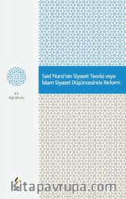 Said Nursi’nin Siyaset Teorisi veya İslam Siyaset Düşüncesinde Reform  